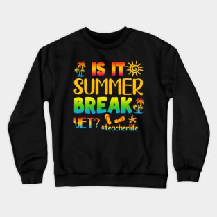 Is It Summer Break Yet Teacher Life Last Day Of School Crewneck Sweatshirt